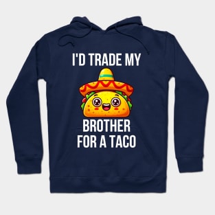 Id Trade My Brother For A Taco Hoodie